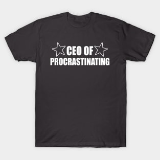CEO of Procrastinating T-Shirt